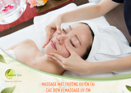 Sử dụng dich vụ Massage mặt thường xuyên tại các đơn vị massage uy tín 