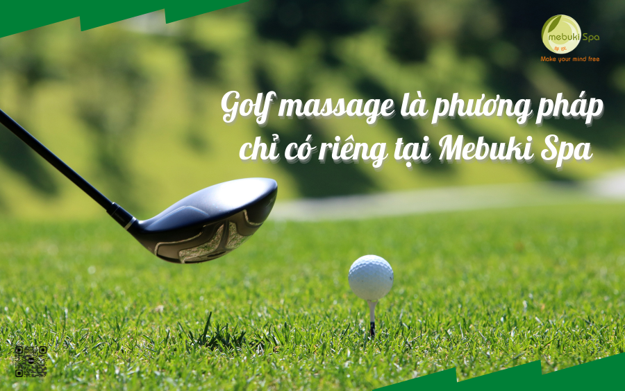 Golf massage là phương pháp chỉ có riêng tại Mebuki Spa